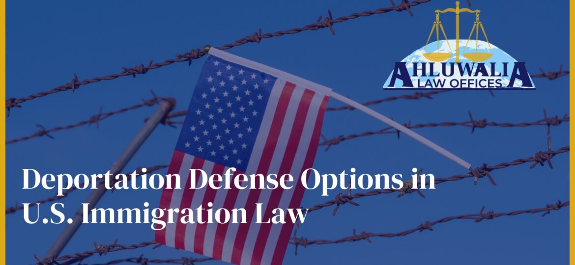 Deportation Defense Options in U.S. Immigration Law