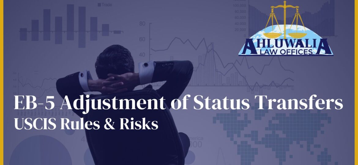 EB-5 Adjustment of Status Transfers: USCIS Rules & Risks