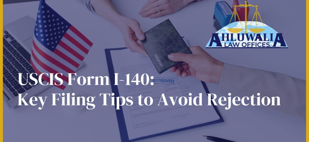 USCIS Form I-140: Key Filing Tips to Avoid Rejection