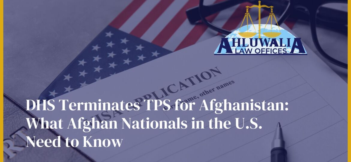 DHS Terminates TPS for Afghanistan: What Afghan Nationals in the U.S. Need to Know