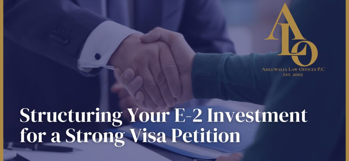 Structuring Your E-2 Investment for a Strong Visa Petition