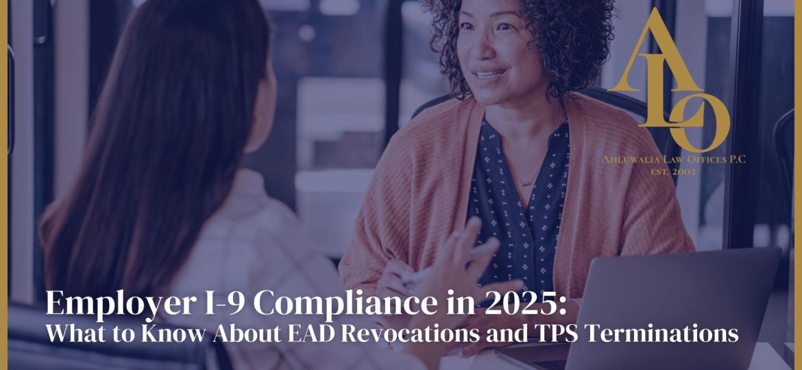 Employer I-9 Compliance in 2025: What to Know About EAD Revocations and TPS Terminations
