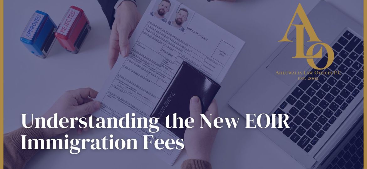 Understanding the New EOIR Immigration Fees