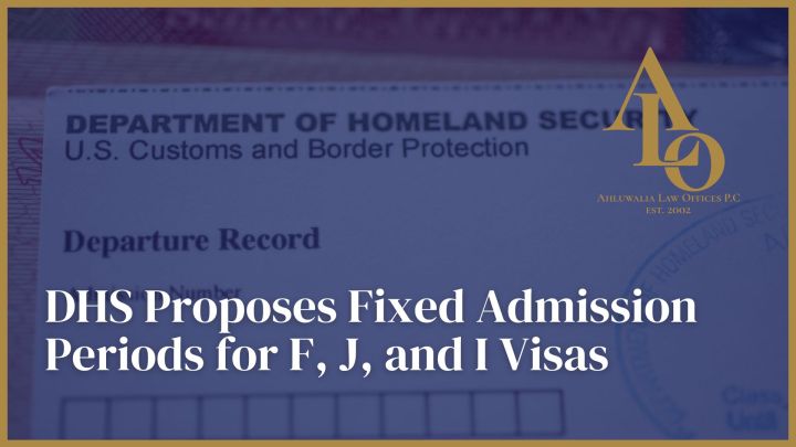 DHS Proposes Fixed Admission Periods for F , J , and I Visa