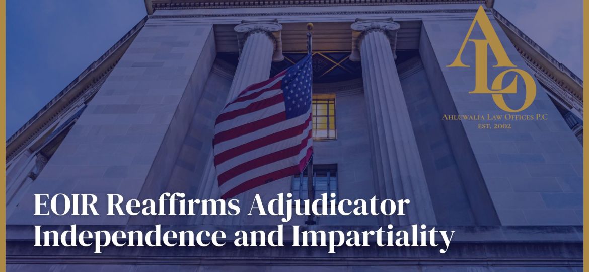 EOIR Reaffirms Adjudicator Independence and Impartiality