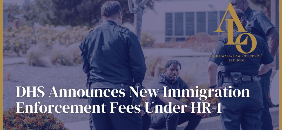 DHS Announces New Immigration Enforcement Fees Under HR-1