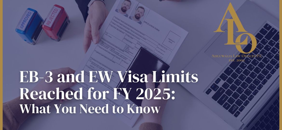 EB-3 and EW Visa Limits Reached for FY 2025: What You Need to Know