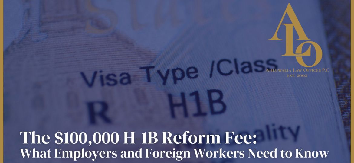 The $100,000 H-1B Reform Fee: What Employers and Foreign Workers Need to Know