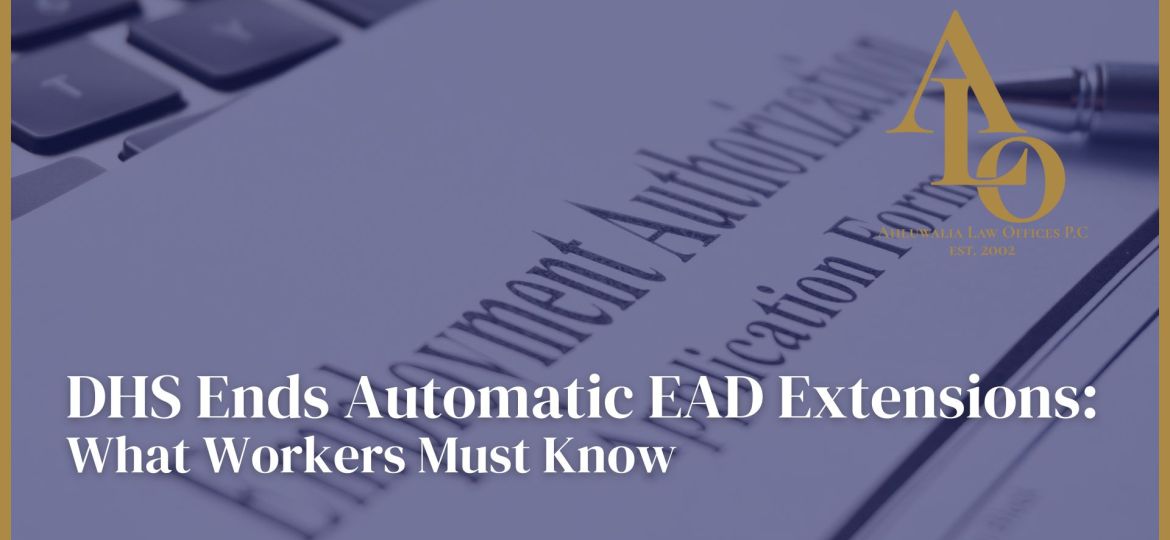 DHS Ends Automatic EAD Extensions: What Workers Must Know