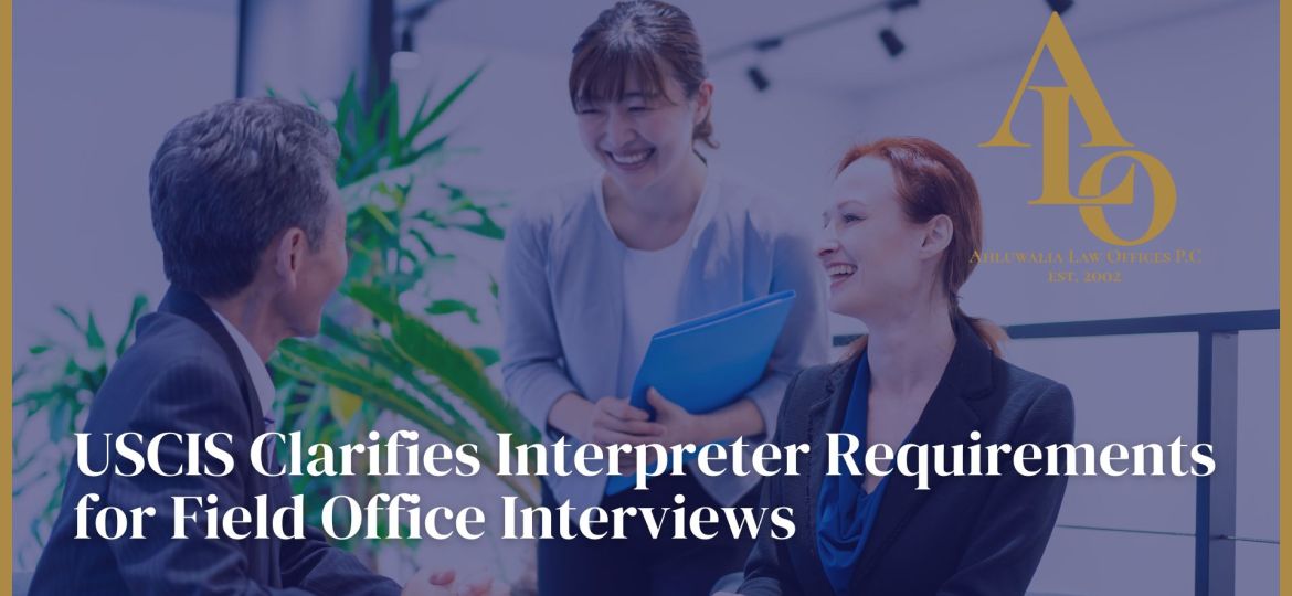 USCIS Clarifies Interpreter Requirements for Field Office Interviews