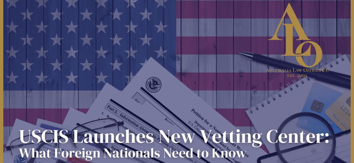 USCIS Launches New Vetting Center: What Foreign Nationals Need to Know